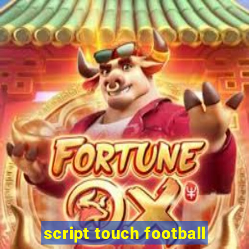 script touch football